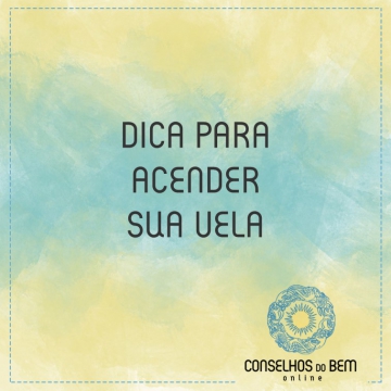 DICAS PARA ACENDER SUA VELA