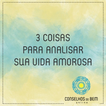 3 COISAS PARA ANALISAR EM SUA VIDA AMOROSA