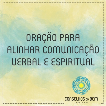 ORA��O PARA ALINHAR COMUNICA��O VERBAL E ESPIRITUAL