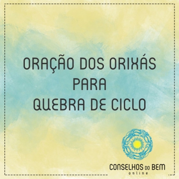 ORA��O DOS ORIX�S PARA QUEBRA DE CICLO