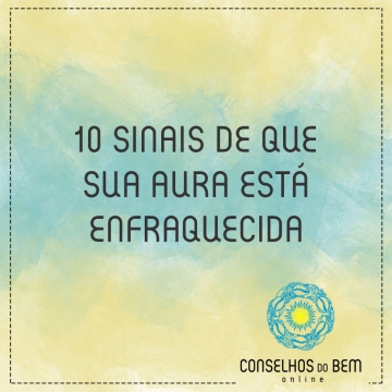 10 SINAIS DE QUE SUA AURA EST� ENFRAQUECIDA