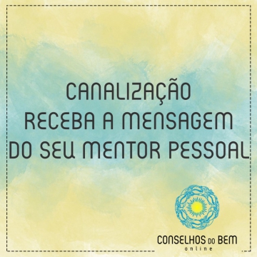 CANALIZA��O - RECEBA A MENSAGEM DO SEU MENTOR PESSOAL