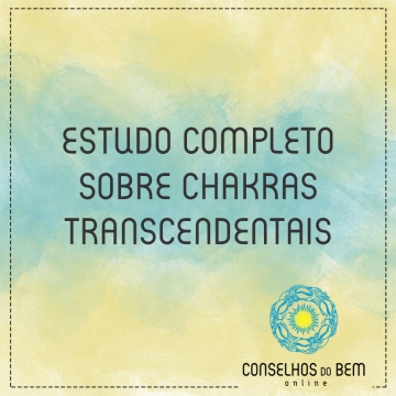 ESTUDO COMPLETO SOBRE CHAKRAS TRANSCENDENTAIS - POR CIGANA DARAH