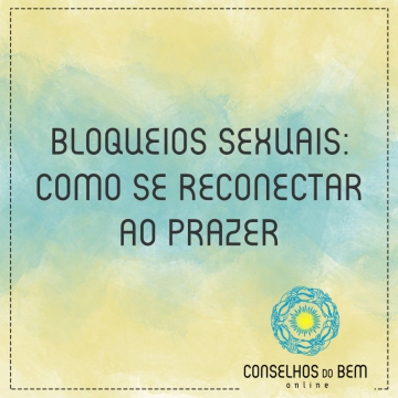 BLOQUEIOS SEXUAIS: COMO SE RECONECTAR AO PRAZER