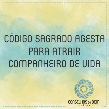 C�DIGO SAGRADO AGESTA PARA ATRAIR COMPANHEIRO DE VIDA