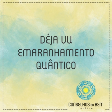 D�JA VU - EMARANHAMENTO QU�NTICO