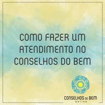 COMO FAZER UM ATENDIMENTO NO CONSELHOS DO BEM