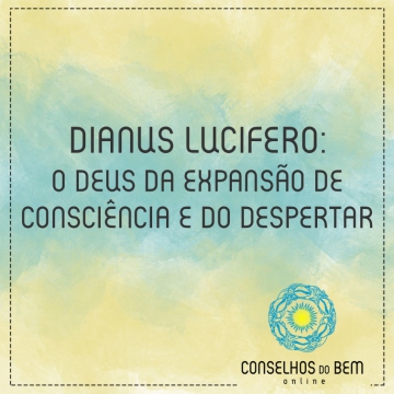 DIANUS LUCIFERO: O DEUS DA EXPANS�O DE CONSCI�NCIA E DO DESPERTAR