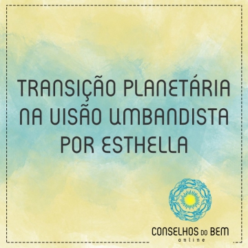 TRANSI��O PLANET�RIA NA VIS�O UMBANDISTA - POR ESTHELLA