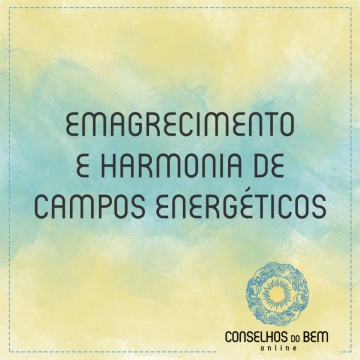EMAGRECIMENTO E HARMONIA DE CAMPOS ENERGTICOS