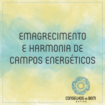 EMAGRECIMENTO E HARMONIA DE CAMPOS ENERG�TICOS
