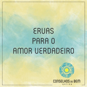 ERVAS PARA O AMOR VERDADEIRO