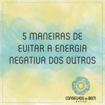 5 MANEIRAS DE EVITAR A ENERGIA NEGATIVA DOS OUTROS