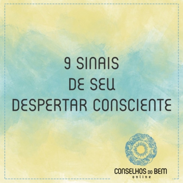 9 SINAIS DE SEU DESPERTAR CONSCIENTE