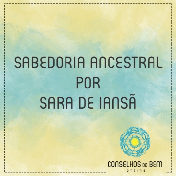SABEDORIA ANCESTRAL - POR SARA DE IANS�