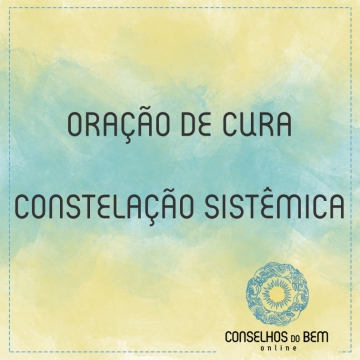 ORA��O DE CURA - CONSTELA��O SIST�MICA