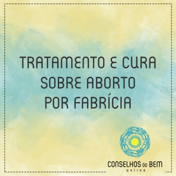 TRATAMENTO E CURA SOBRE ABORTO - POR FABR�CIA